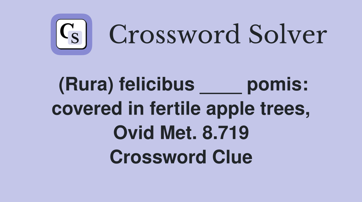 (Rura) felicibus ____ pomis covered in fertile apple trees, Ovid Met